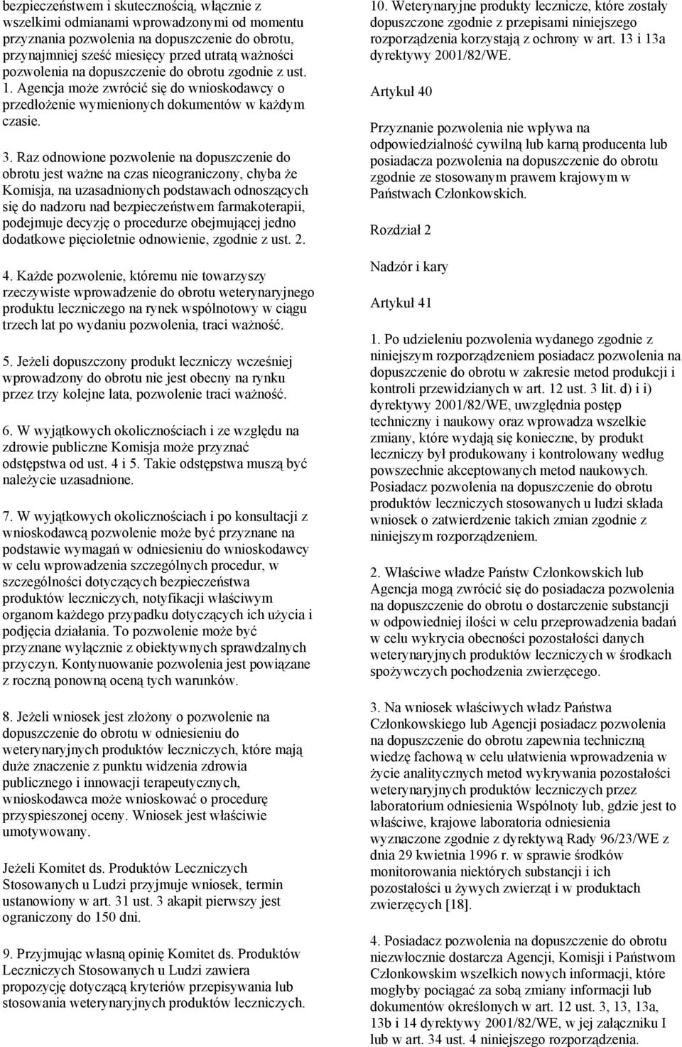 Raz odnowione pozwolenie na dopuszczenie do obrotu jest ważne na czas nieograniczony, chyba że Komisja, na uzasadnionych podstawach odnoszących się do nadzoru nad bezpieczeństwem farmakoterapii,