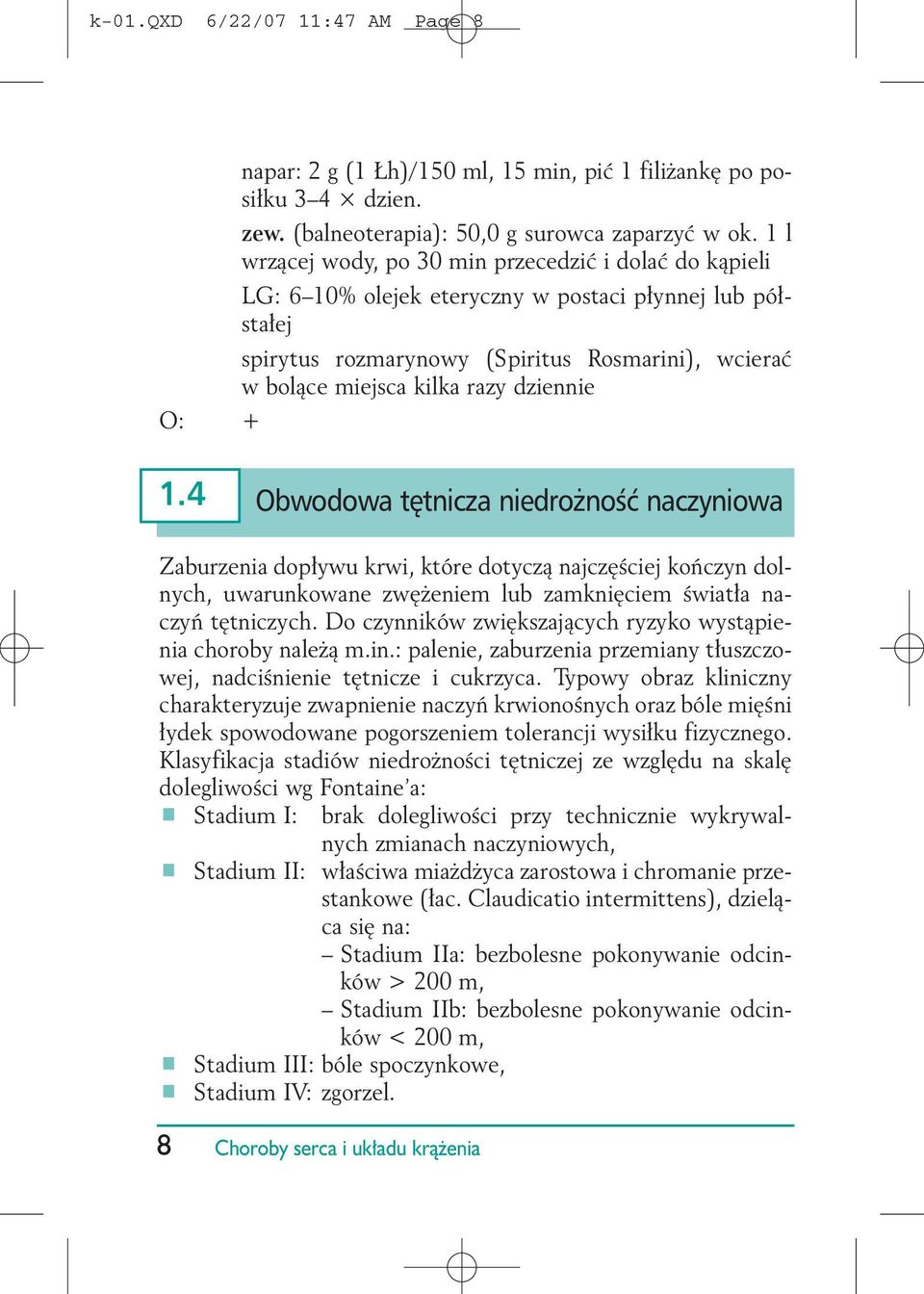 dziennie O: + 1.4 Obwodowa tętnicza niedrożność naczyniowa Zaburzenia dop³ywu krwi, które dotycz¹ najczêœciej koñczyn dolnych, uwarunkowane zwê eniem lub zamkniêciem œwiat³a naczyñ têtniczych.