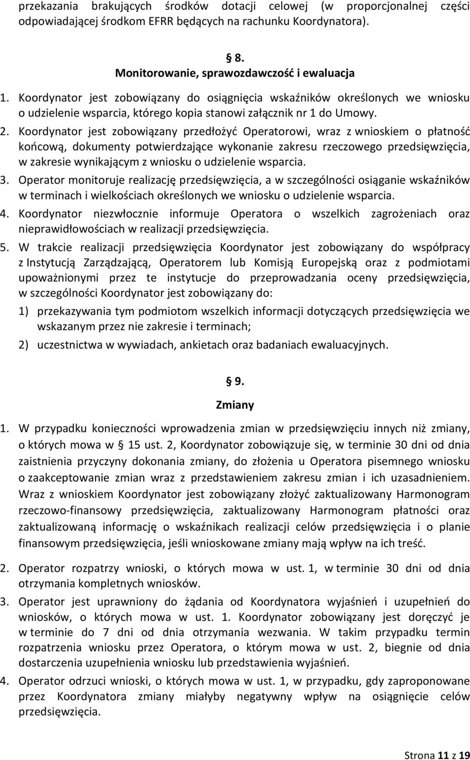 Koordynator jest zobowiązany przedłożyć Operatorowi, wraz z wnioskiem o płatność końcową, dokumenty potwierdzające wykonanie zakresu rzeczowego przedsięwzięcia, w zakresie wynikającym z wniosku o