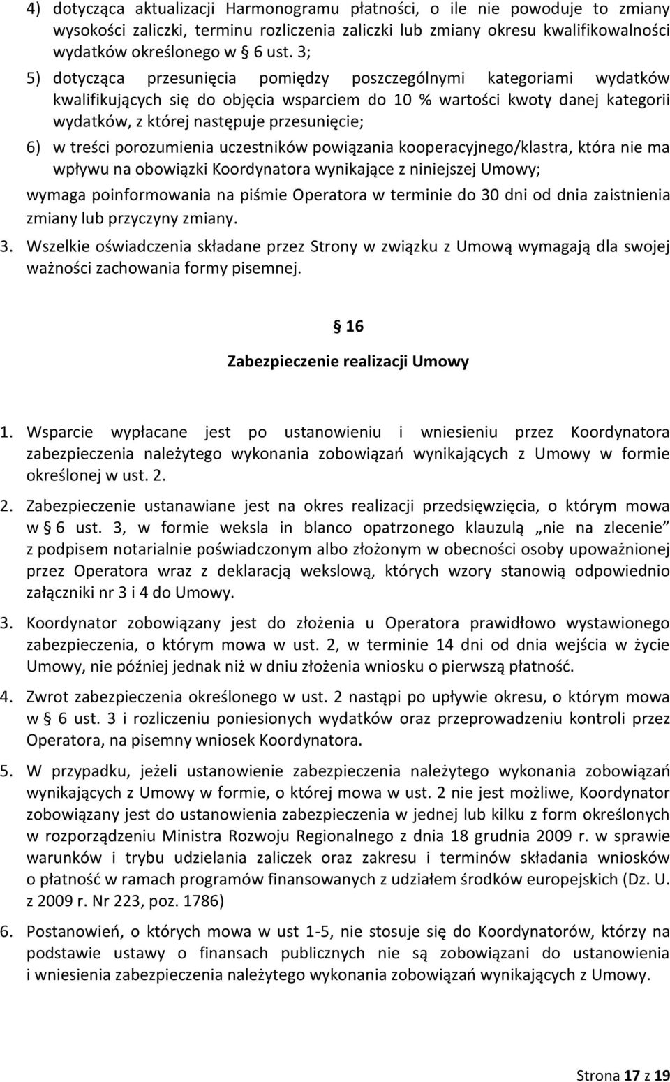 w treści porozumienia uczestników powiązania kooperacyjnego/klastra, która nie ma wpływu na obowiązki Koordynatora wynikające z niniejszej Umowy; wymaga poinformowania na piśmie Operatora w terminie