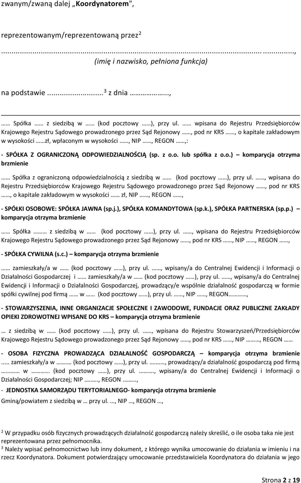 OGRANICZONĄ ODPOWIEDZIALNOŚCIĄ (sp. z o.o. lub spółka z o.o.) komparycja otrzyma brzmienie Spółka z ograniczoną odpowiedzialnością z siedzibą w (kod pocztowy ), przy ul.