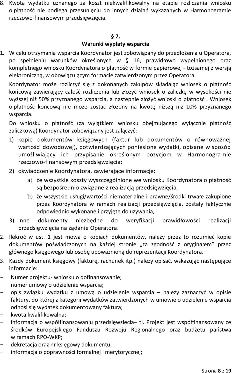 W celu otrzymania wsparcia Koordynator jest zobowiązany do przedłożenia u Operatora, po spełnieniu warunków określonych w 16, prawidłowo wypełnionego oraz kompletnego wniosku Koordynatora o płatność