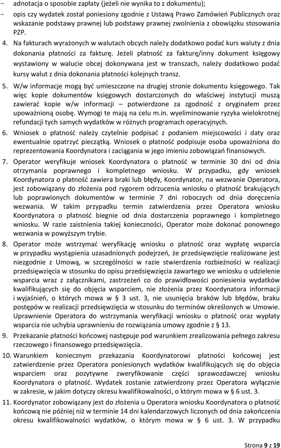 Jeżeli płatność za fakturę/inny dokument księgowy wystawiony w walucie obcej dokonywana jest w transzach, należy dodatkowo podać kursy walut z dnia dokonania płatności kolejnych transz. 5.