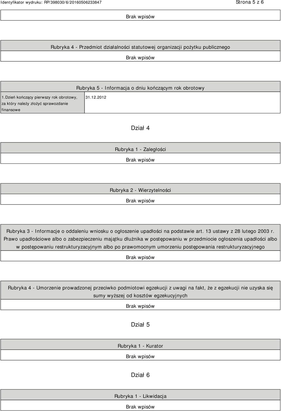 2012 Dział 4 Rubryka 1 - Zaległości Rubryka 2 - Wierzytelności Rubryka 3 - Informacje o oddaleniu wniosku o ogłoszenie upadłości na podstawie art. 13 ustawy z 28 lutego 2003 r.