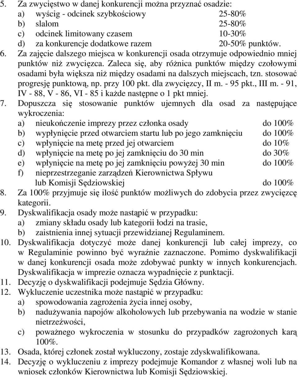 Zaleca się, aby różnica punktów między czołowymi osadami była większa niż między osadami na dalszych miejscach, tzn. stosować progresję punktową, np. przy 100 pkt. dla zwycięzcy, II m. - 95 pkt.