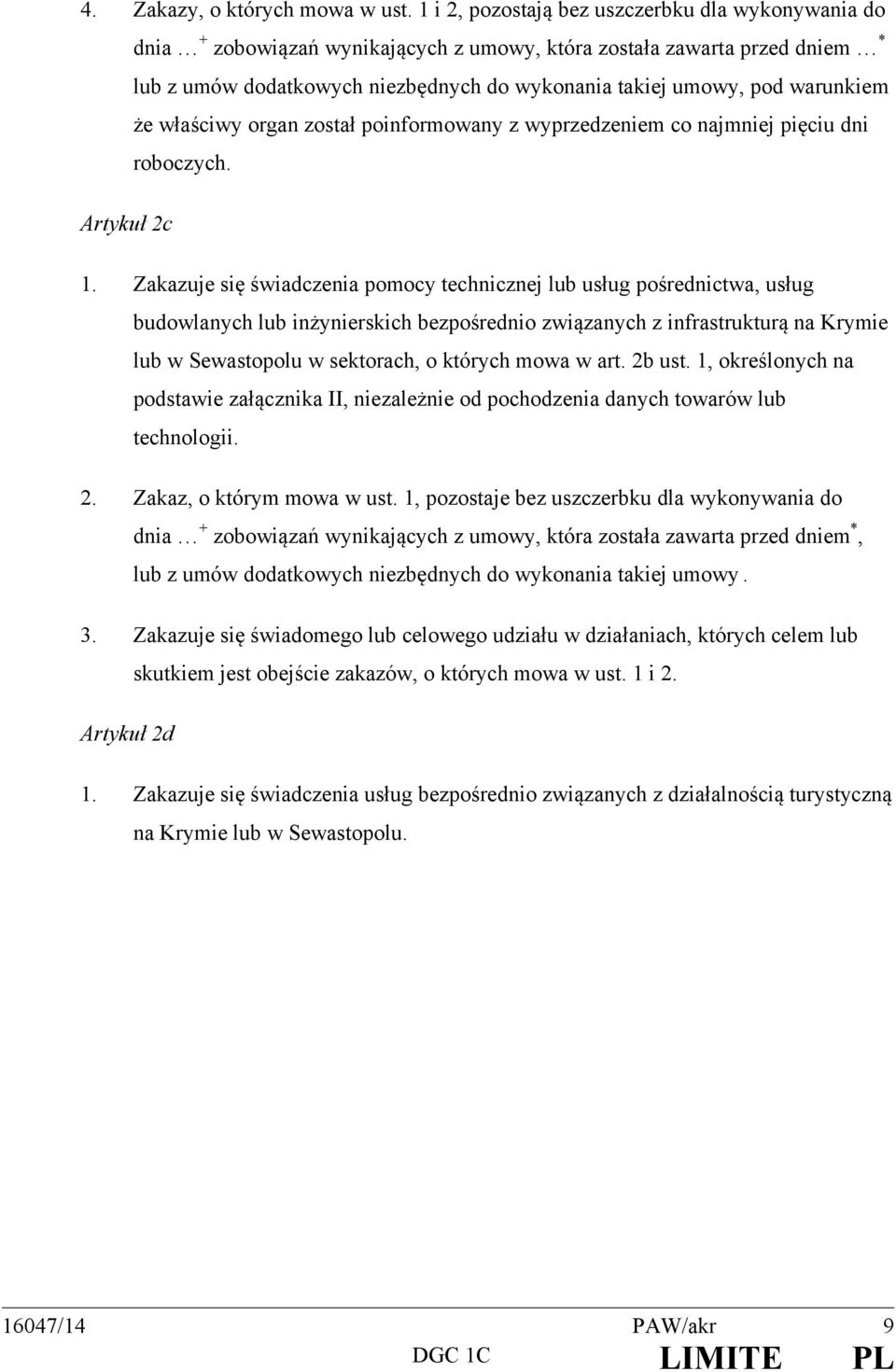 warunkiem że właściwy organ został poinformowany z wyprzedzeniem co najmniej pięciu dni roboczych. Artykuł 2c 1.