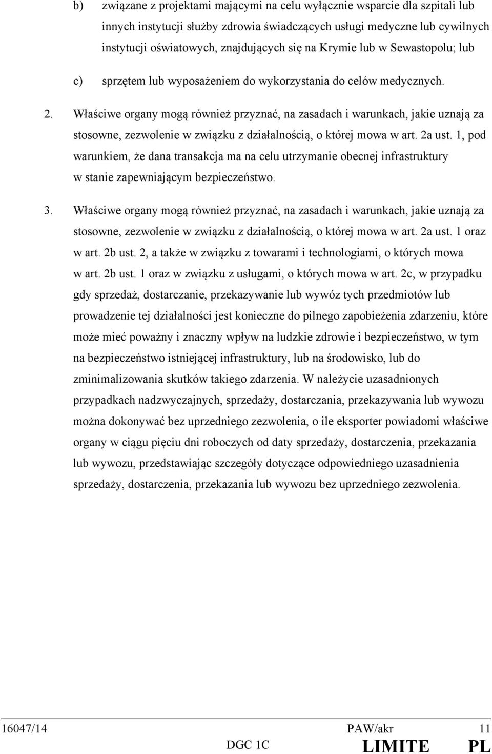 Właściwe organy mogą również przyznać, na zasadach i warunkach, jakie uznają za stosowne, zezwolenie w związku z działalnością, o której mowa w art. 2a ust.
