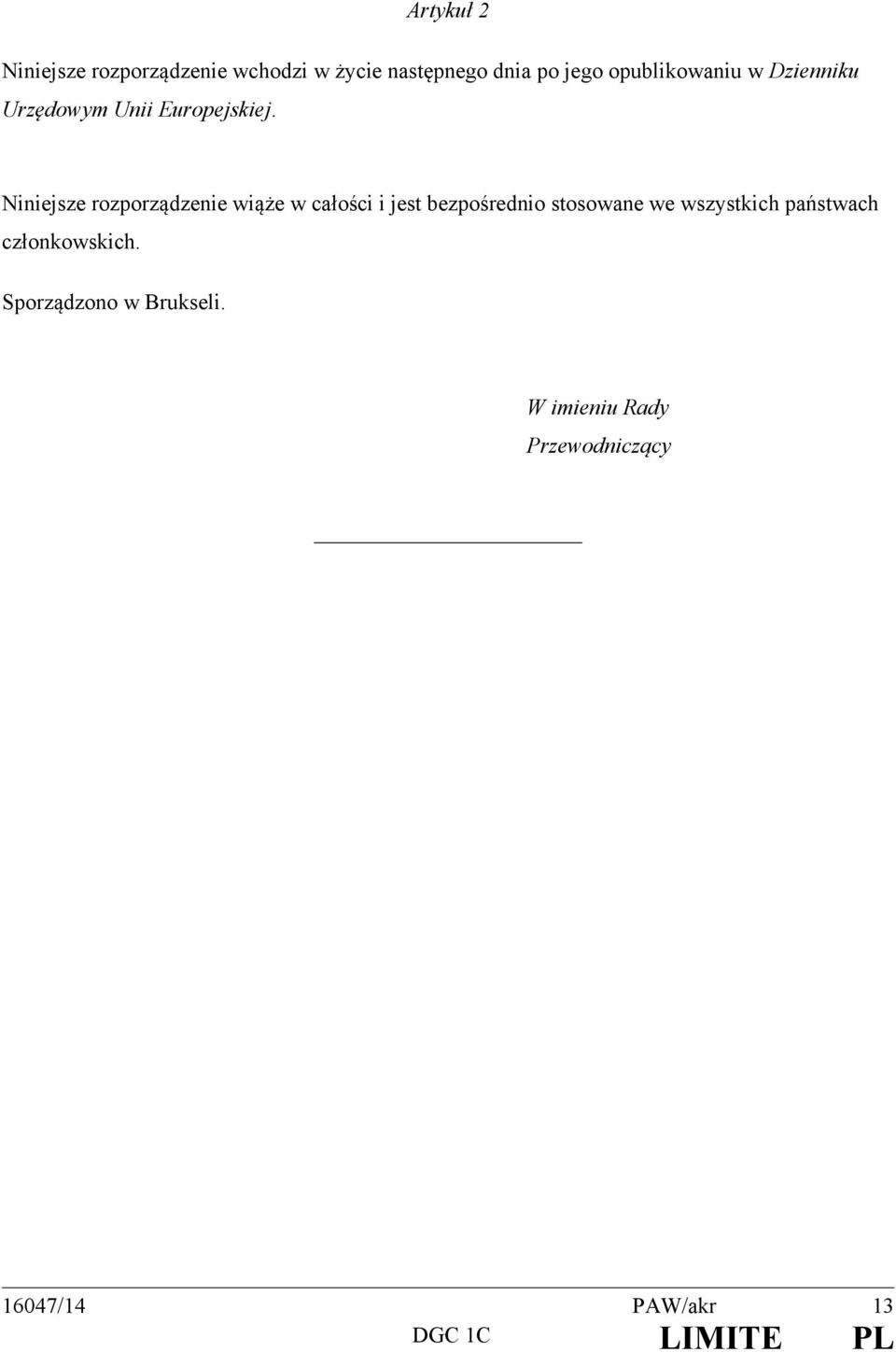Niniejsze rozporządzenie wiąże w całości i jest bezpośrednio stosowane we