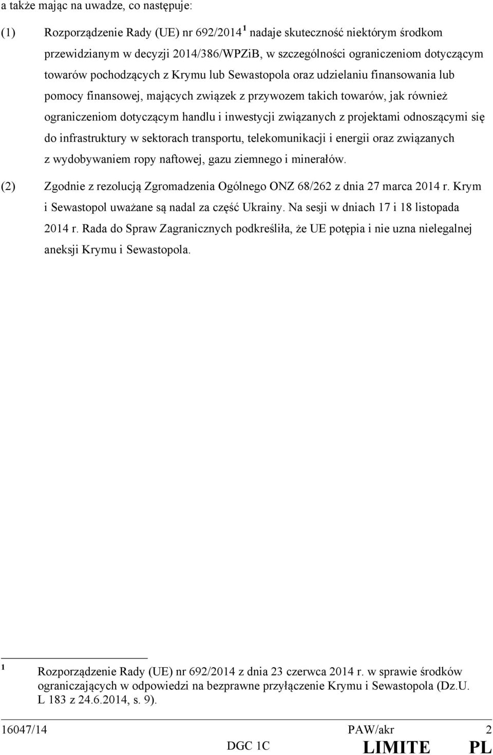 związanych z projektami odnoszącymi się do infrastruktury w sektorach transportu, telekomunikacji i energii oraz związanych z wydobywaniem ropy naftowej, gazu ziemnego i minerałów.