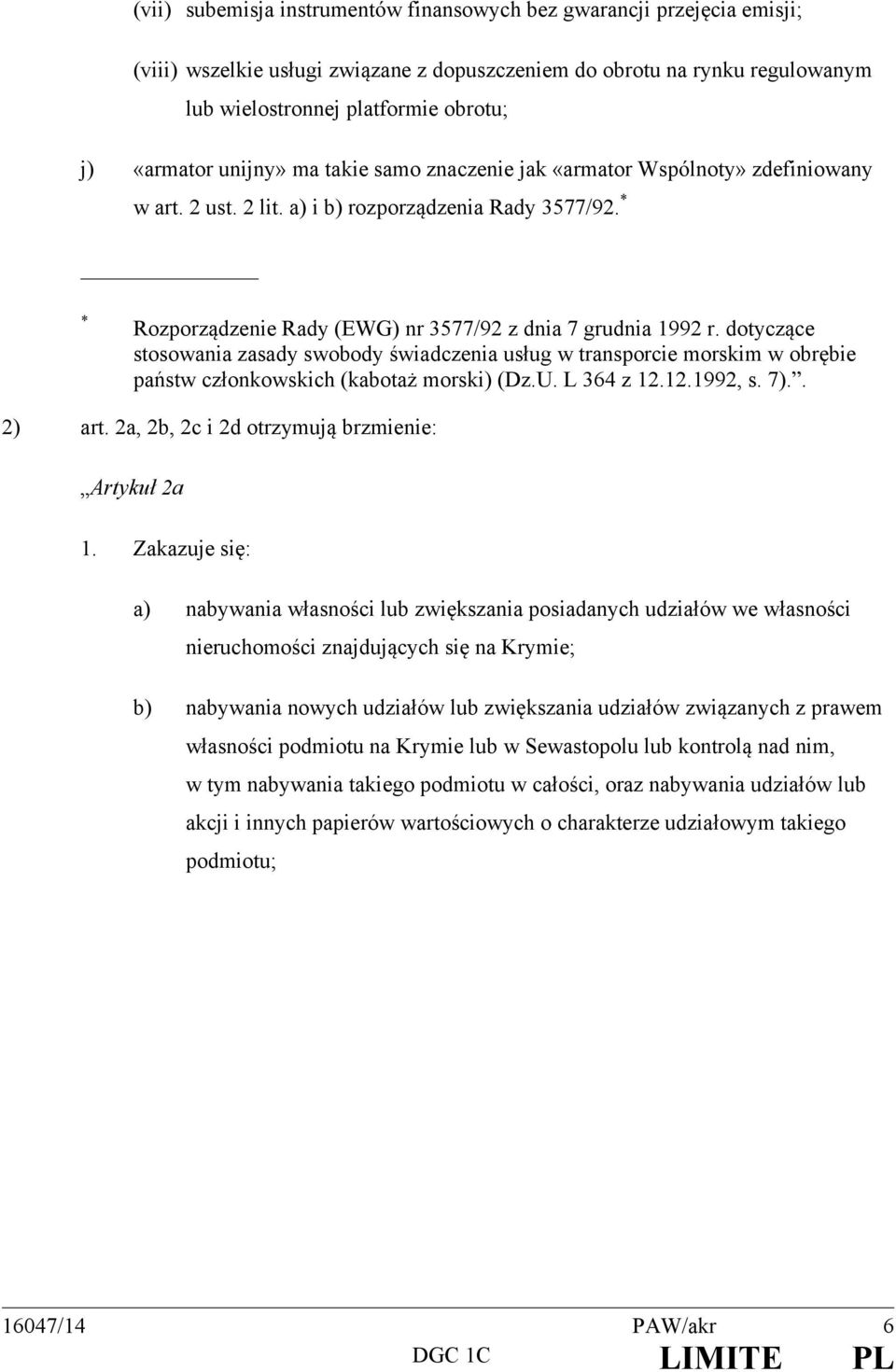 * * Rozporządzenie Rady (EWG) nr 3577/92 z dnia 7 grudnia 1992 r. dotyczące stosowania zasady swobody świadczenia usług w transporcie morskim w obrębie państw członkowskich (kabotaż morski) (Dz.U.