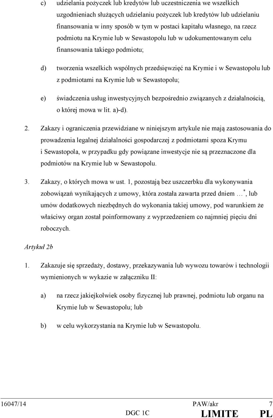 podmiotami na Krymie lub w Sewastopolu; e) świadczenia usług inwestycyjnych bezpośrednio związanych z działalnością, o której mowa w lit. a)-d). 2.