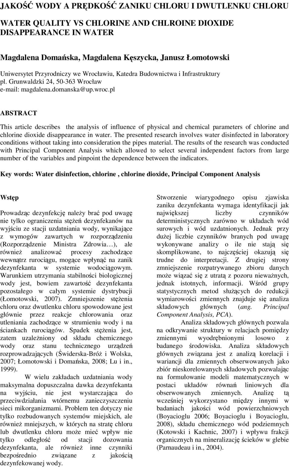 pl ABSTRACT This article describes the analysis of influence of physical and chemical parameters of chlorine and chlorine dioxide disappearance in water.