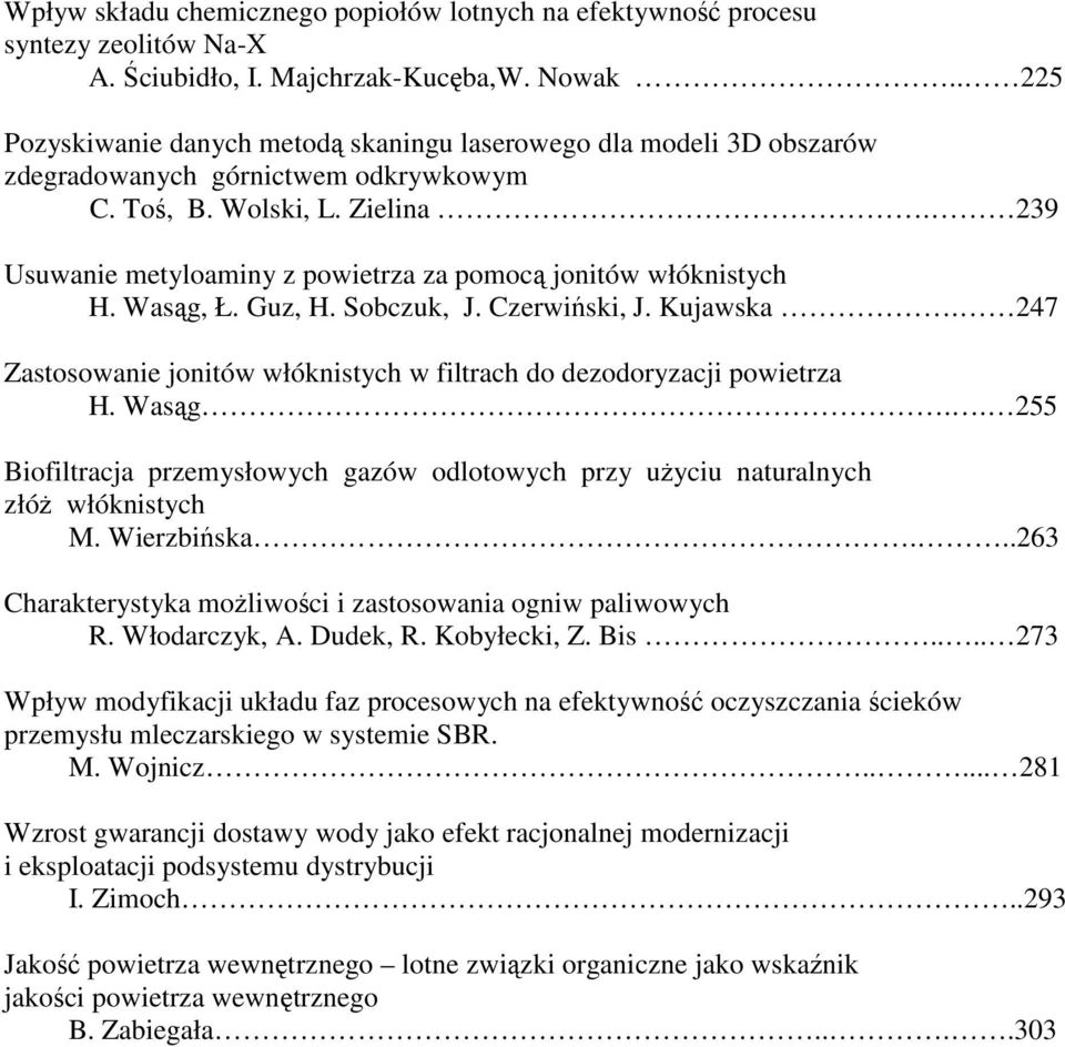 239 Usuwanie metyloaminy z powietrza za pomocą jonitów włóknistych H. Wasąg, Ł. Guz, H. Sobczuk, J. Czerwiński, J. Kujawska.