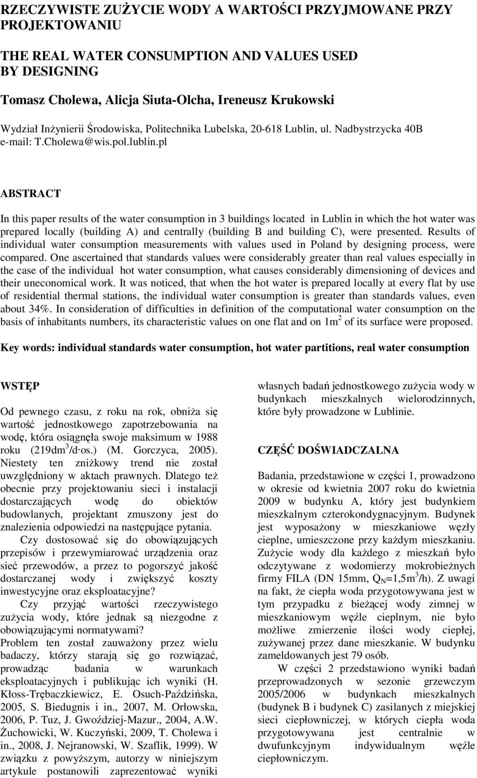 pl ABSTRACT In this paper results of the water consumption in 3 buildings located in Lublin in which the hot water was prepared locally (building A) and centrally (building B and building C), were