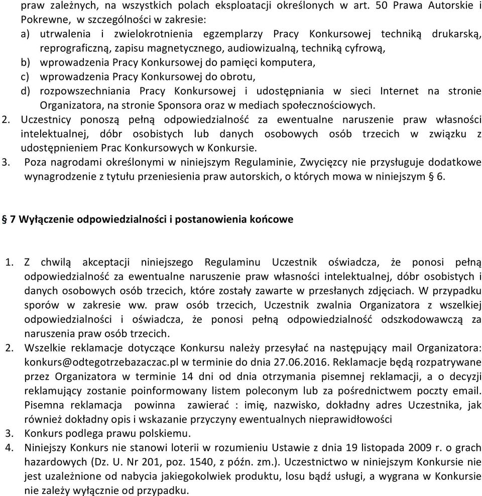 techniką cyfrową, b) wprowadzenia Pracy Konkursowej do pamięci komputera, c) wprowadzenia Pracy Konkursowej do obrotu, d) rozpowszechniania Pracy Konkursowej i udostępniania w sieci Internet na
