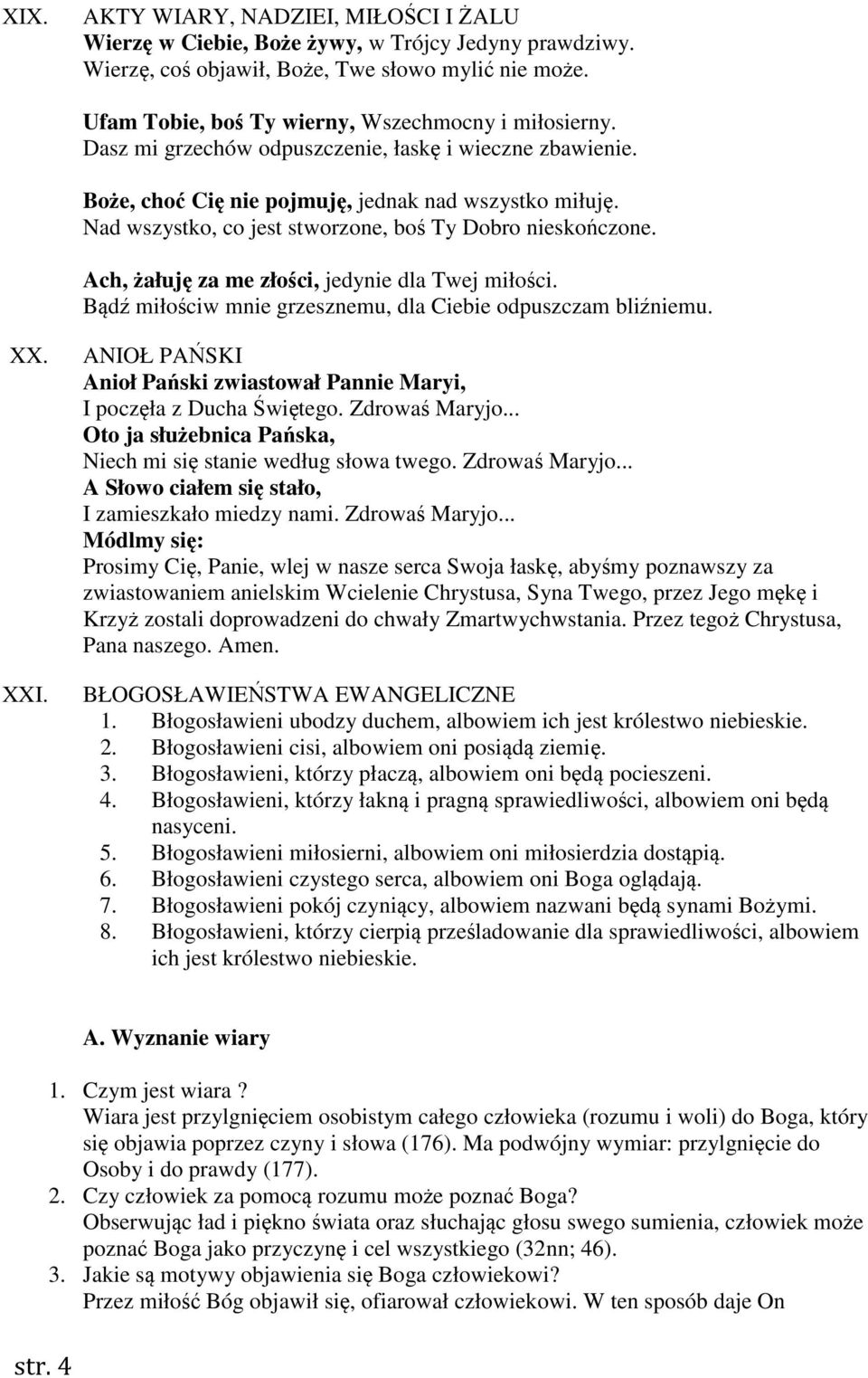 Nad wszystko, co jest stworzone, boś Ty Dobro nieskończone. Ach, żałuję za me złości, jedynie dla Twej miłości. Bądź miłościw mnie grzesznemu, dla Ciebie odpuszczam bliźniemu. XX. XXI.