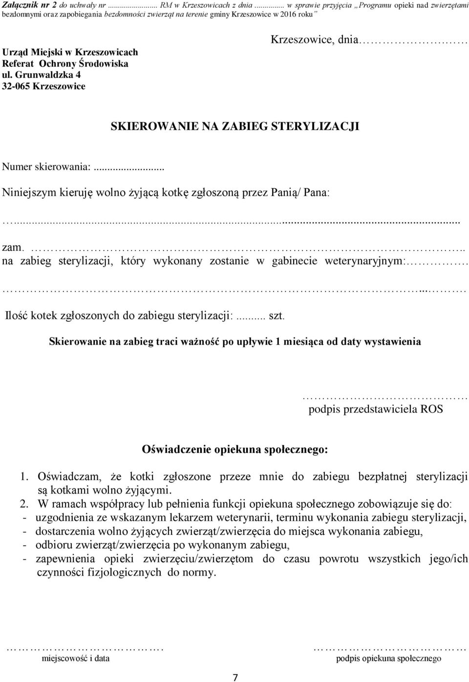 Środowiska ul. Grunwaldzka 4 32-065 Krzeszowice Krzeszowice, dnia. SKIEROWANIE NA ZABIEG STERYLIZACJI Numer skierowania:... Niniejszym kieruję wolno żyjącą kotkę zgłoszoną przez Panią/ Pana:... zam.