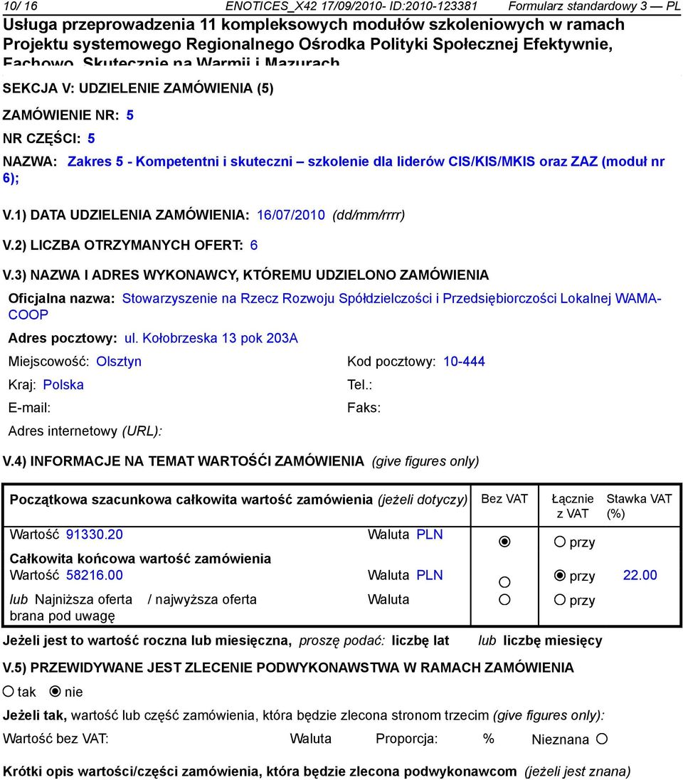 3) NAZWA I ADRES WYKONAWCY, KTÓREMU UDZIELONO ZAMÓWIENIA Oficjalna nazwa: Stowarzysze na Rzecz Rozwoju Spółdzielczości i Przedsiębiorczości Lokalnej WAMA- COOP Adres pocztowy: ul.