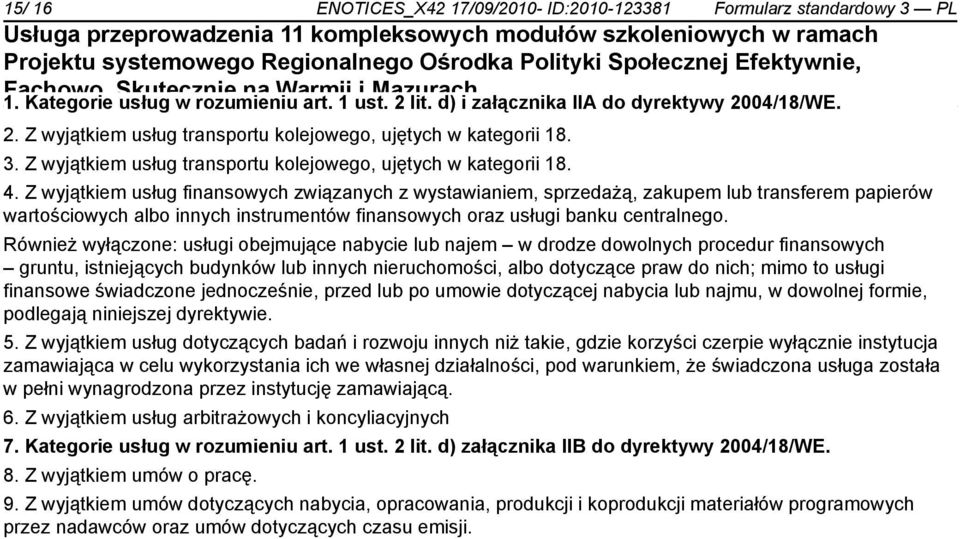 Z wyjątkiem usług finansowych związanych z wystawiam, sprzedażą, zakupem lub transferem papierów wartościowych albo innych instrumentów finansowych oraz usługi banku centralnego.