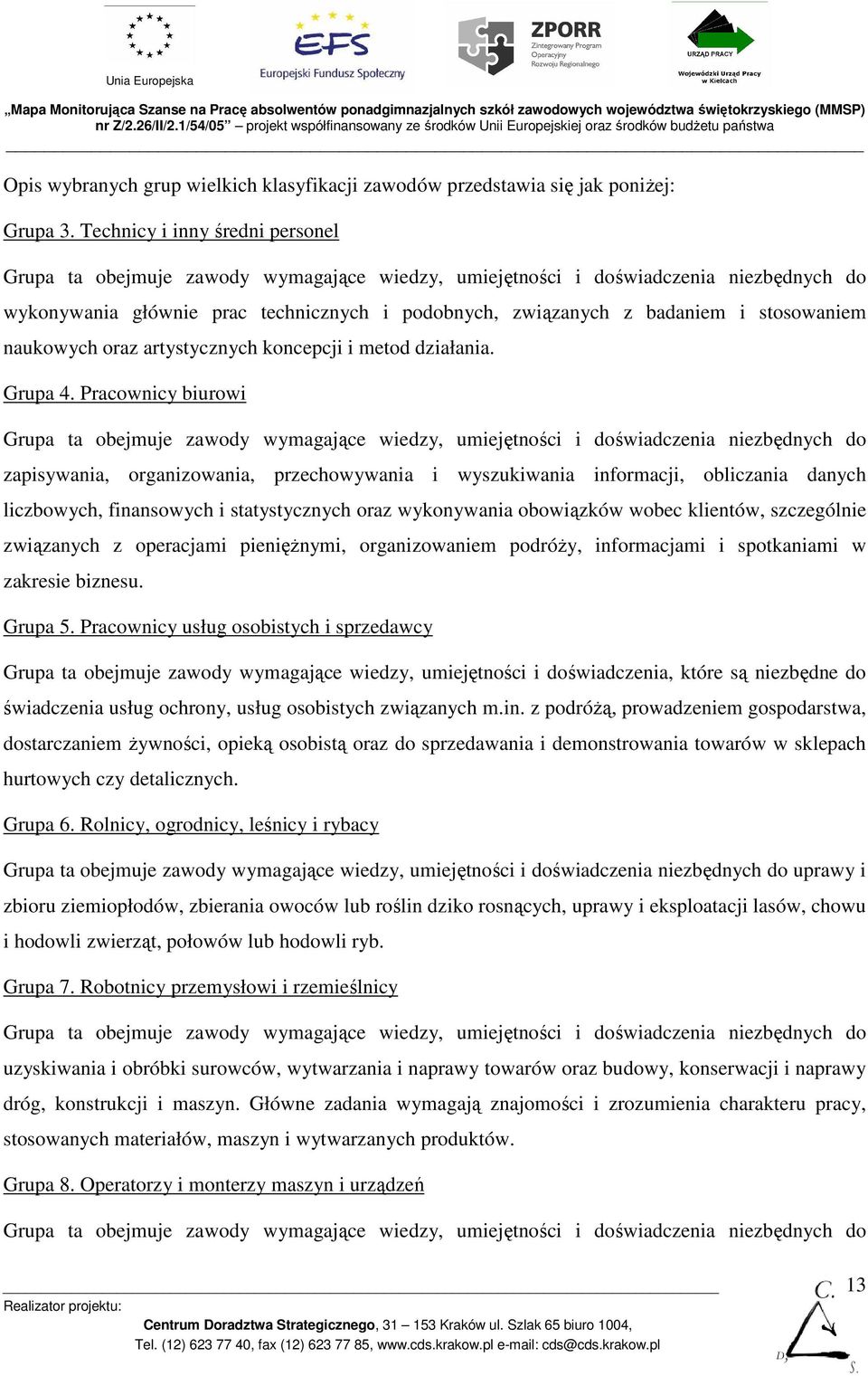 stosowaniem naukowych oraz artystycznych koncepcji i metod działania. Grupa 4.