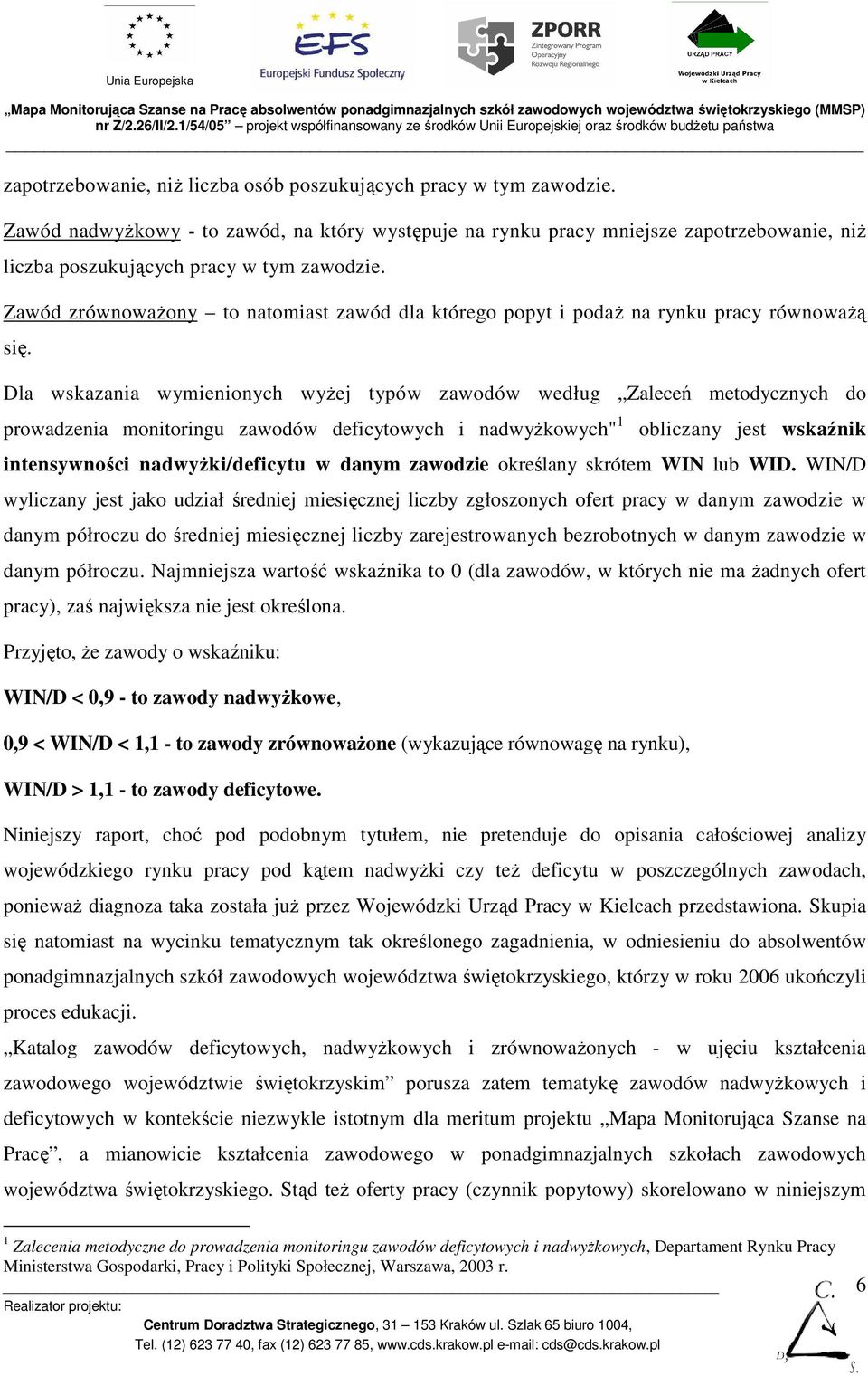 Zawód zrównowaŝony to natomiast zawód dla którego popyt i podaŝ na rynku pracy równowaŝą się.
