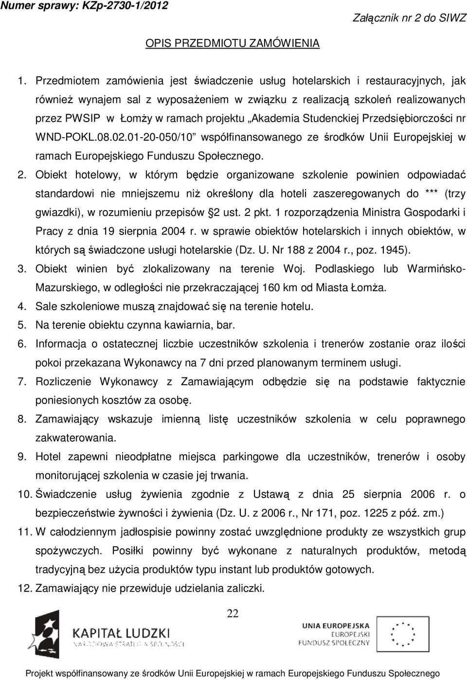 Akademia Studenckiej Przedsiębiorczości nr WND-POKL.08.02.01-20-050/10 współfinansowanego ze środków Unii Europejskiej w ramach Europejskiego Funduszu Społecznego. 2.