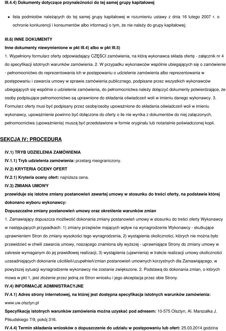 Wypełniony formularz oferty odpowiadający CZĘŚCI zamówienia, na którą wykonawca składa ofertę - załącznik nr 4 do specyfikacji istotnych warunków zamówienia. 2.