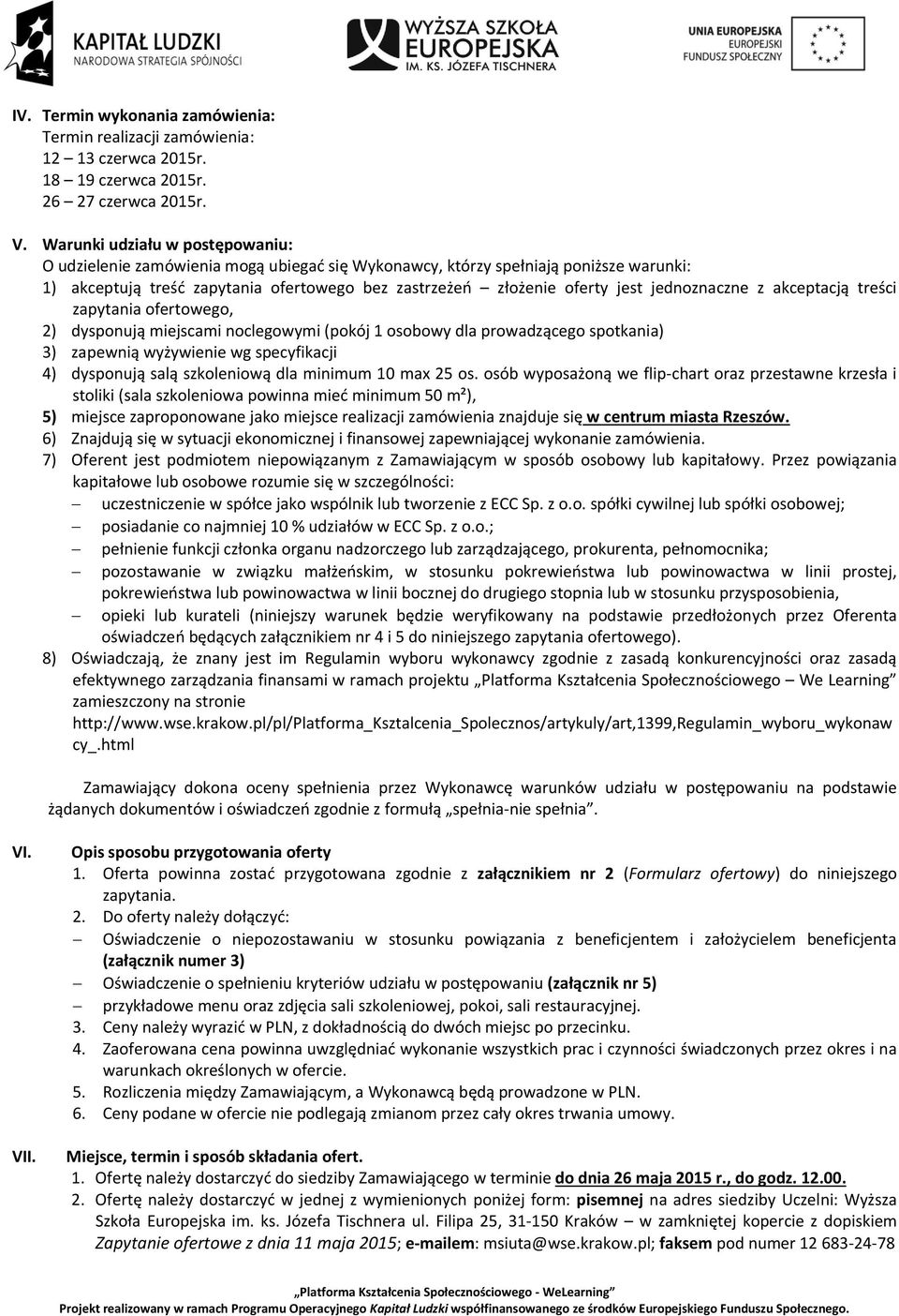 akceptacją treści zapytania fertweg, 2) dyspnują miejscami nclegwymi (pkój 1 sbwy dla prwadząceg sptkania) 3) zapewnią wyżywienie wg specyfikacji 4) dyspnują salą szkleniwą dla minimum 10 max 25 s.