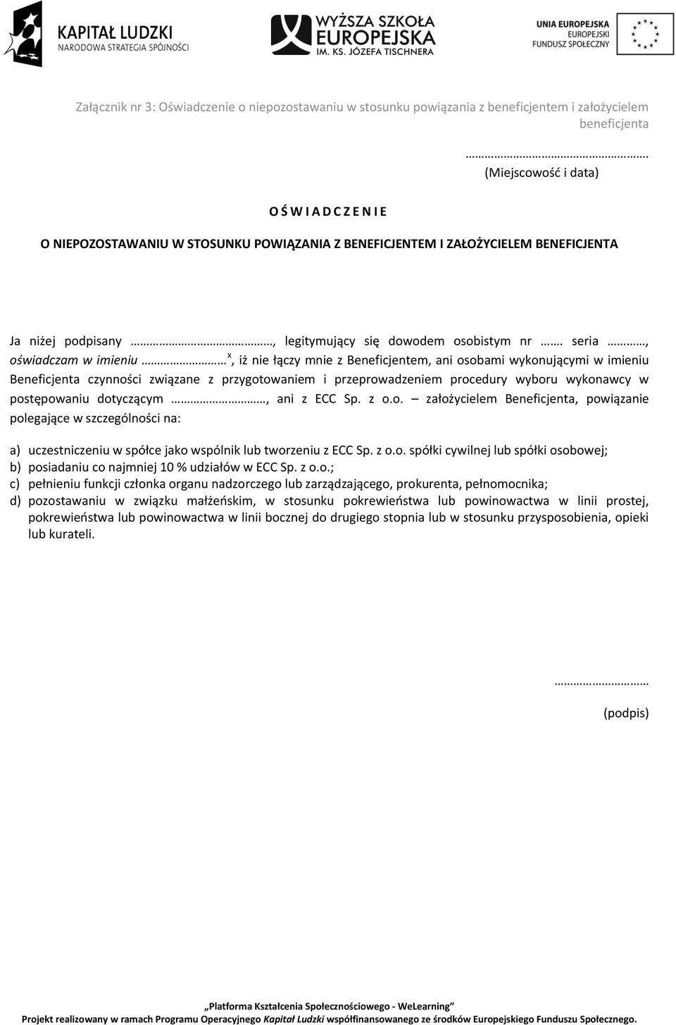 seria, świadczam w imieniu x, iż nie łączy mnie z Beneficjentem, ani sbami wyknującymi w imieniu Beneficjenta czynnści związane z przygtwaniem i przeprwadzeniem prcedury wybru wyknawcy w pstępwaniu
