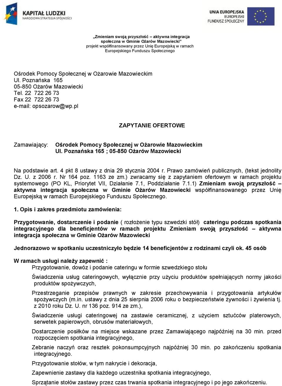 4 pkt 8 ustawy z dnia 29 stycznia 2004 r. Prawo zamówień publicznych, (tekst jednolity Dz. U. z 2006 r. Nr 164 poz. 1163 ze zm.