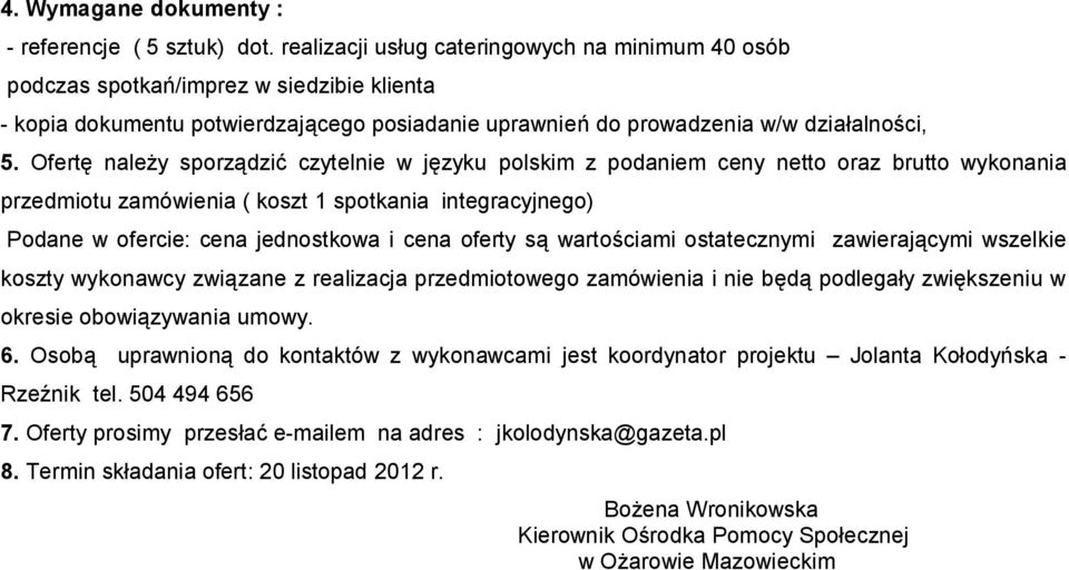 Ofertę należy sporządzić czytelnie w języku polskim z podaniem ceny netto oraz brutto wykonania przedmiotu zamówienia ( koszt 1 spotkania integracyjnego) Podane w ofercie: cena jednostkowa i cena