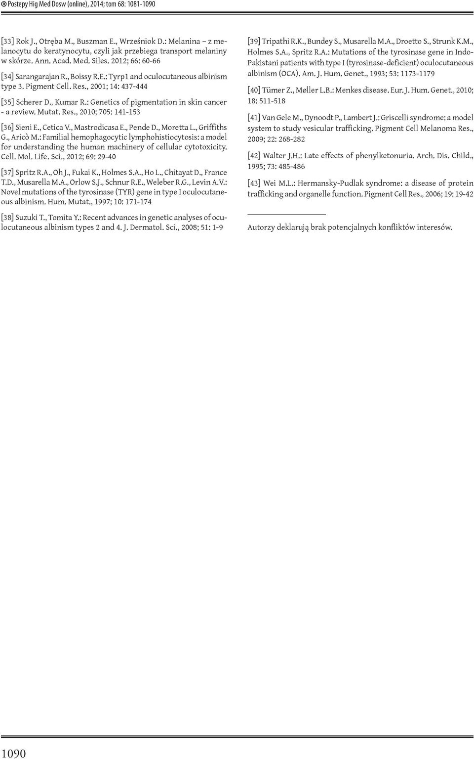 : Genetics of pigmentation in skin cancer - a review. Mutat. Res., 2010; 705: 141-153 [36] Sieni E., Cetica V., Mastrodicasa E., Pende D., Moretta L., Griffiths G., Aricò M.