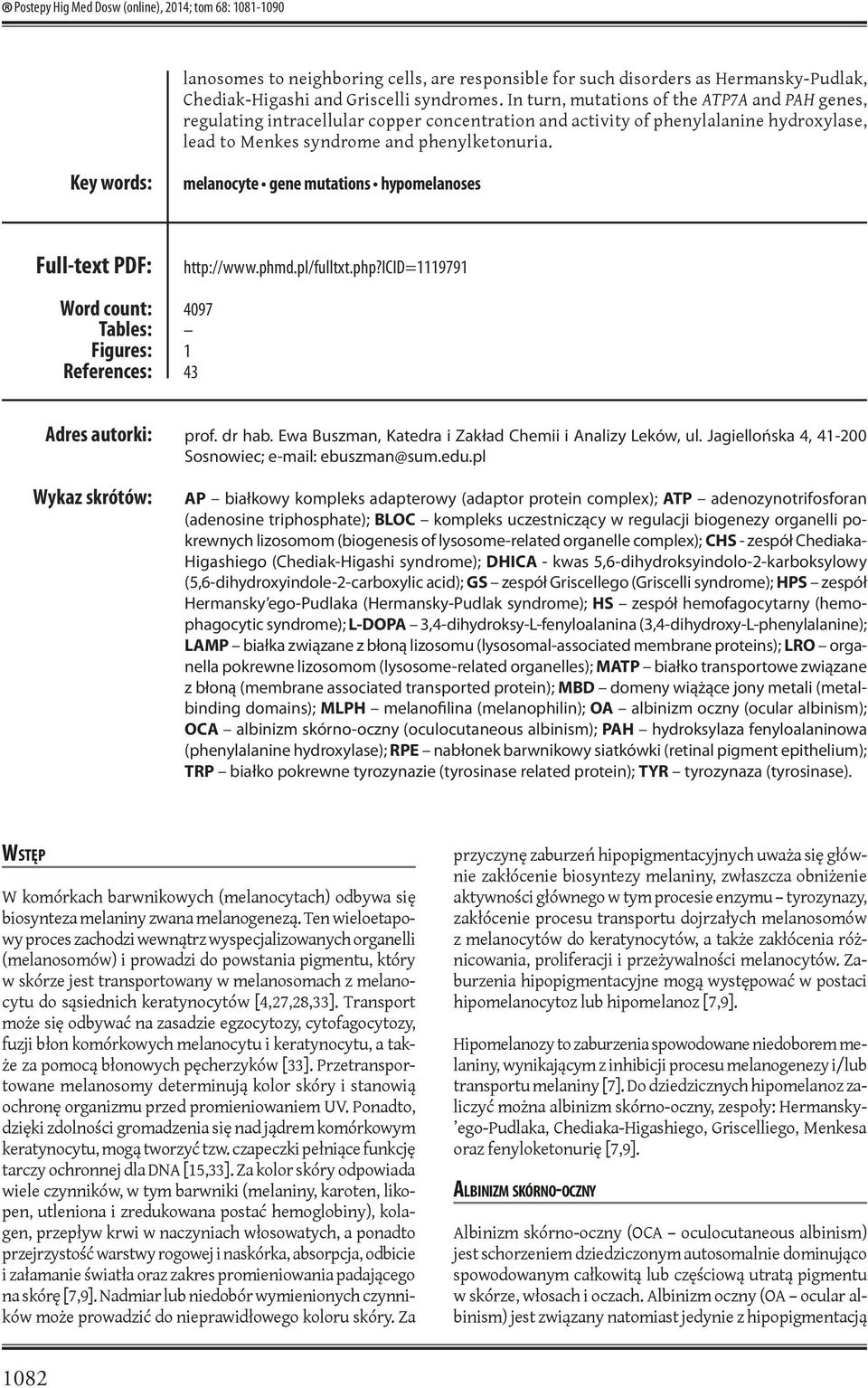 Key words: melanocyte gene mutations hypomelanoses Full-text PDF: Word count: Tables: Figures: References: http://www.phmd.pl/fulltxt.php?icid=1119791 4097 1 43 Adres autorki: prof. dr hab.