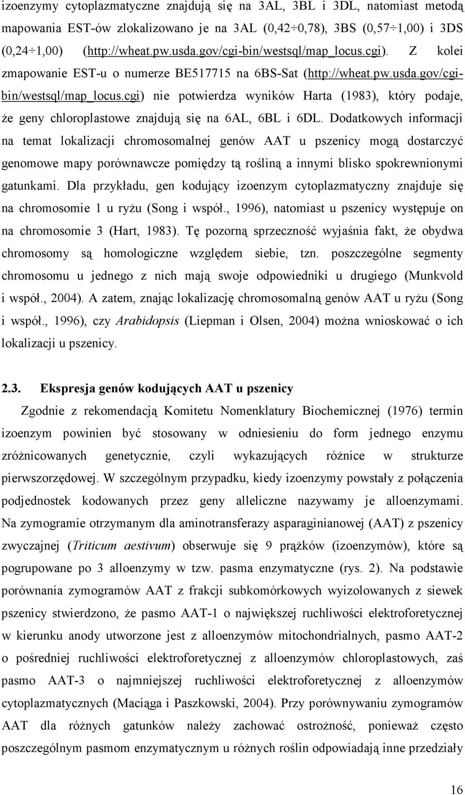 cgi) nie potwierdza wyników Harta (1983), który podaje, Ŝe geny chloroplastowe znajdują się na 6AL, 6BL i 6DL.