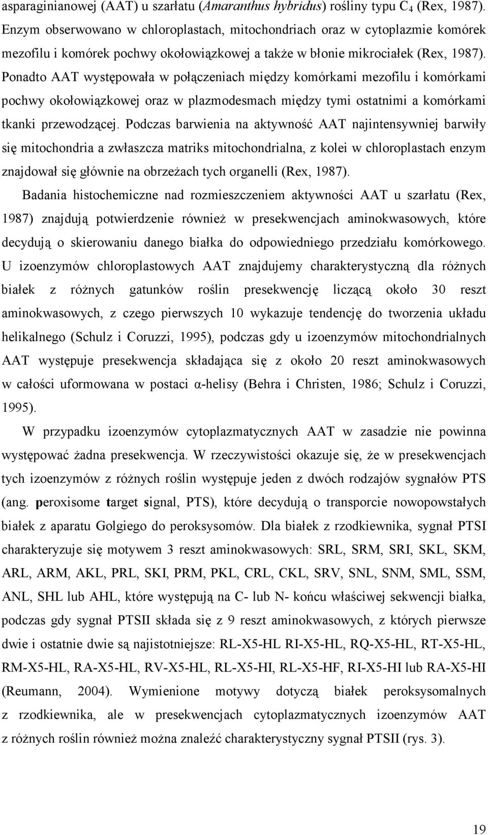 Ponadto AAT występowała w połączeniach między komórkami mezofilu i komórkami pochwy okołowiązkowej oraz w plazmodesmach między tymi ostatnimi a komórkami tkanki przewodzącej.