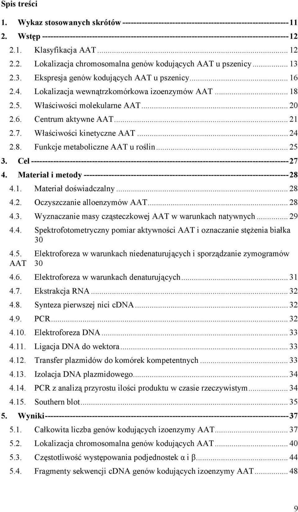 2.3. Ekspresja genów kodujących AAT u pszenicy... 16 2.4. Lokalizacja wewnątrzkomórkowa izoenzymów AAT... 18 2.5. Właściwości molekularne AAT... 20 2.6. Centrum aktywne AAT... 21 2.7.