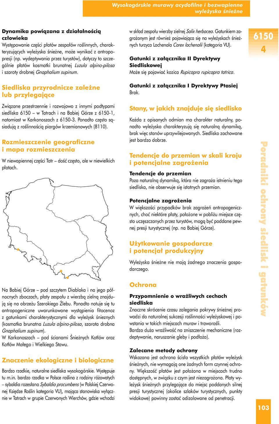 Siedliska przyrodnicze zale ne lub przylegajàce Zwiàzane przestrzennie i rozwojowo z innymi podtypami siedliska w Tatrach i na Babiej Górze z -1, natomiast w Karkonoszach z -3.