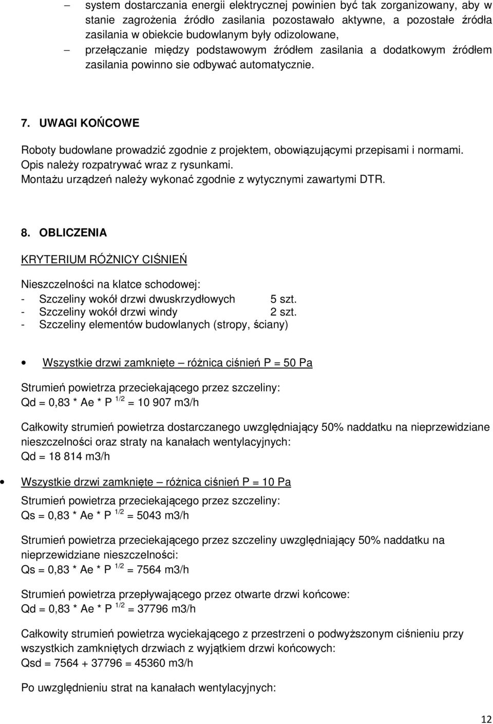 UWAGI KOŃCOWE Roboty budowlane prowadzić zgodnie z projektem, obowiązującymi przepisami i normami. Opis należy rozpatrywać wraz z rysunkami.