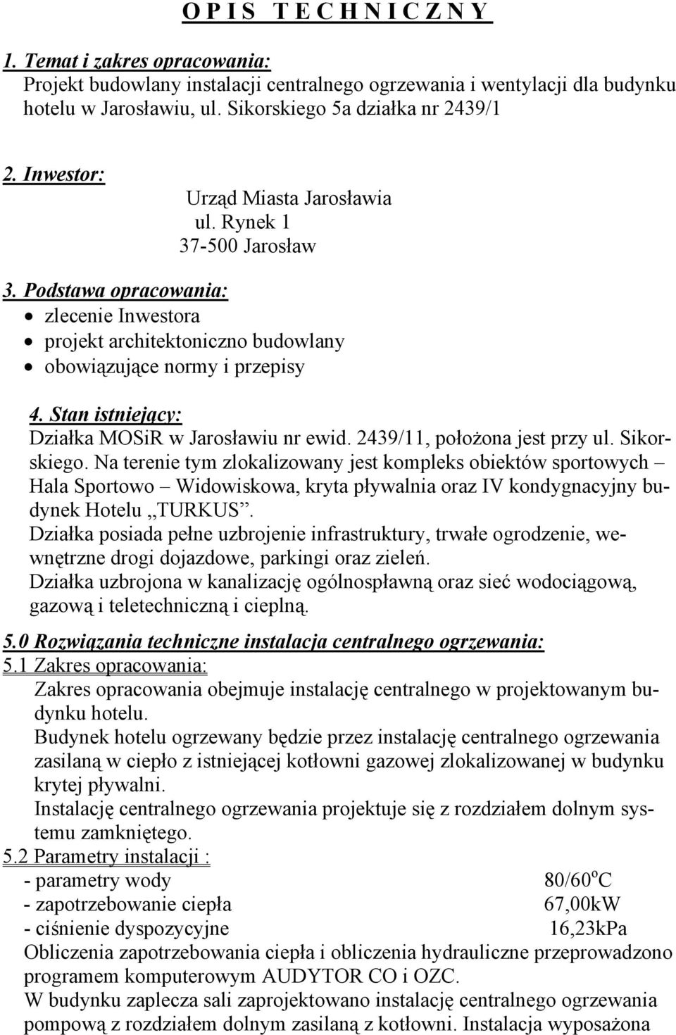 Stan istniejący: Działka MOSiR w Jarosławiu nr ewid. 2439/11, położona jest przy ul. Sikorskiego.