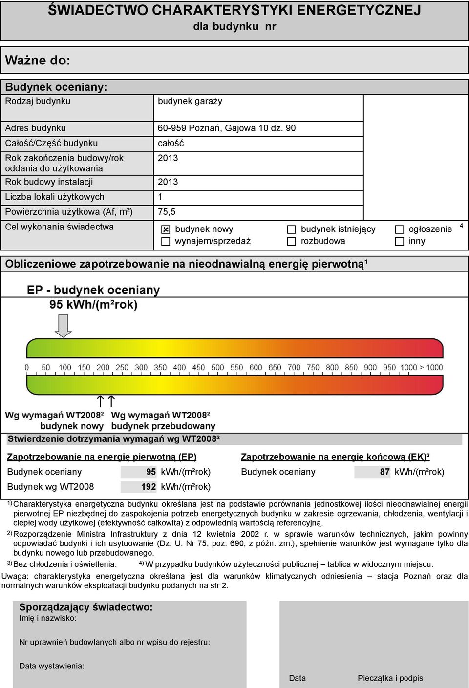świadectwa budynek nowy budynek istniejący ogłoszenie wynajem/sprzedaż rozbudowa inny 4 Obliczeniowe zapotrzebowanie na nieodnawialną energię pierwotną¹ Stwierdzenie dotrzymania wymagań wg WT2008²