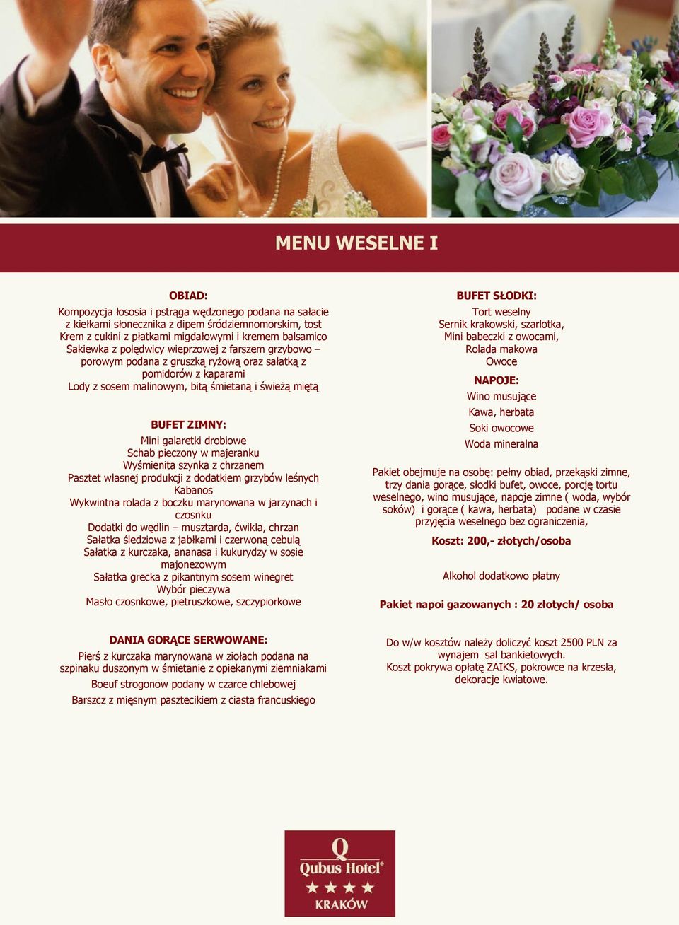 Schab pieczony w majeranku Wyśmienita szynka z chrzanem Pasztet własnej produkcji z dodatkiem grzybów leśnych Kabanos Wykwintna rolada z boczku marynowana w jarzynach i czosnku Dodatki do wędlin