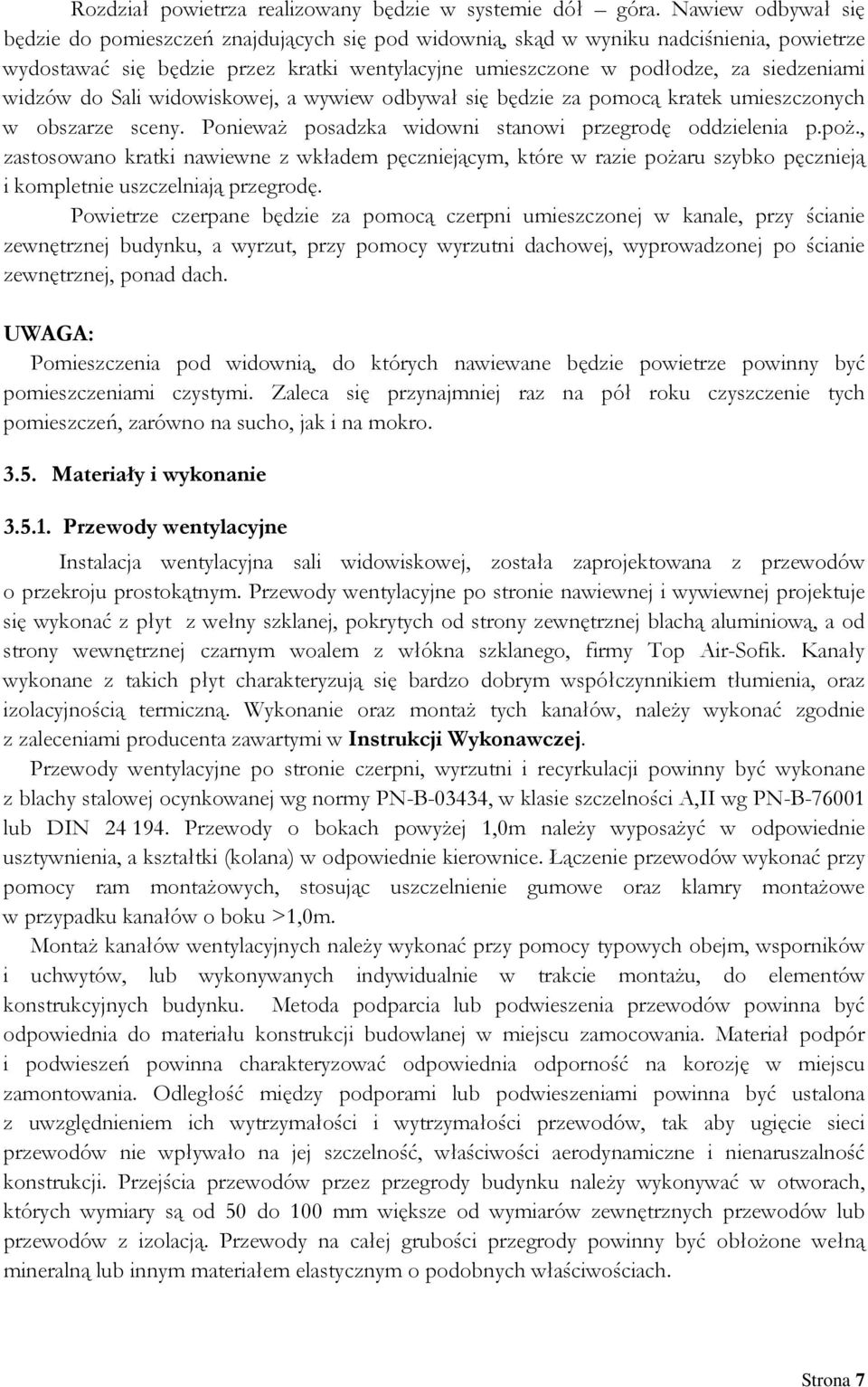 widzów do Sali widowiskowej, a wywiew odbywał się będzie za pomocą kratek umieszczonych w obszarze sceny. PoniewaŜ posadzka widowni stanowi przegrodę oddzielenia p.poŝ.