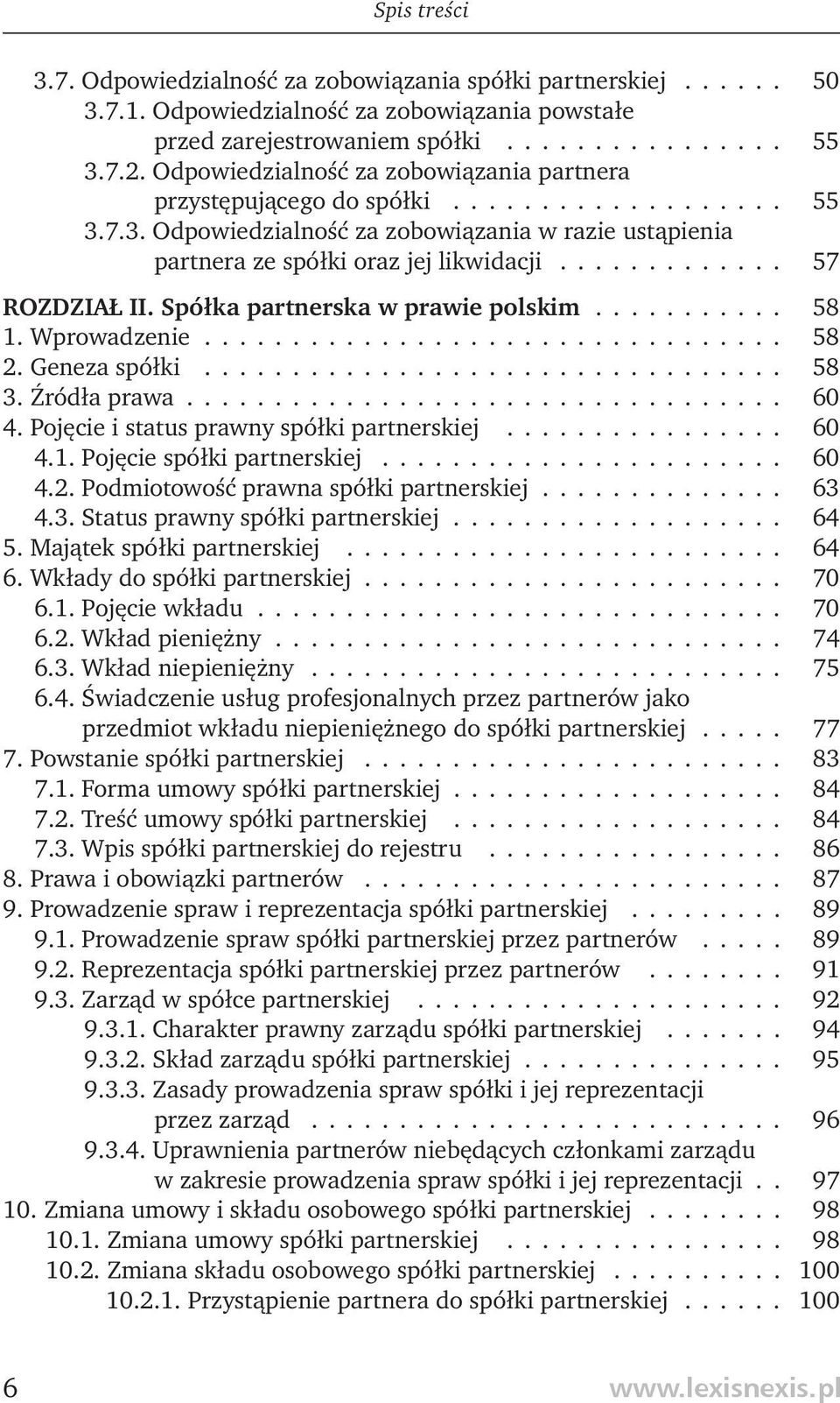 ............ 57 ROZDZIAŁ II. Spółka partnerska w prawie polskim........... 58 1. Wprowadzenie................................. 58 2. Geneza spółki................................. 58 3. Źródła prawa.