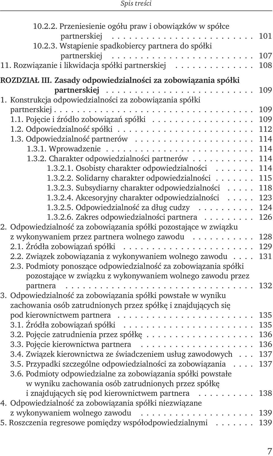 Konstrukcja odpowiedzialności za zobowiązania spółki partnerskiej................................... 109 1.1. Pojęcie i źródło zobowiązań spółki.................. 109 1.2. Odpowiedzialność spółki.