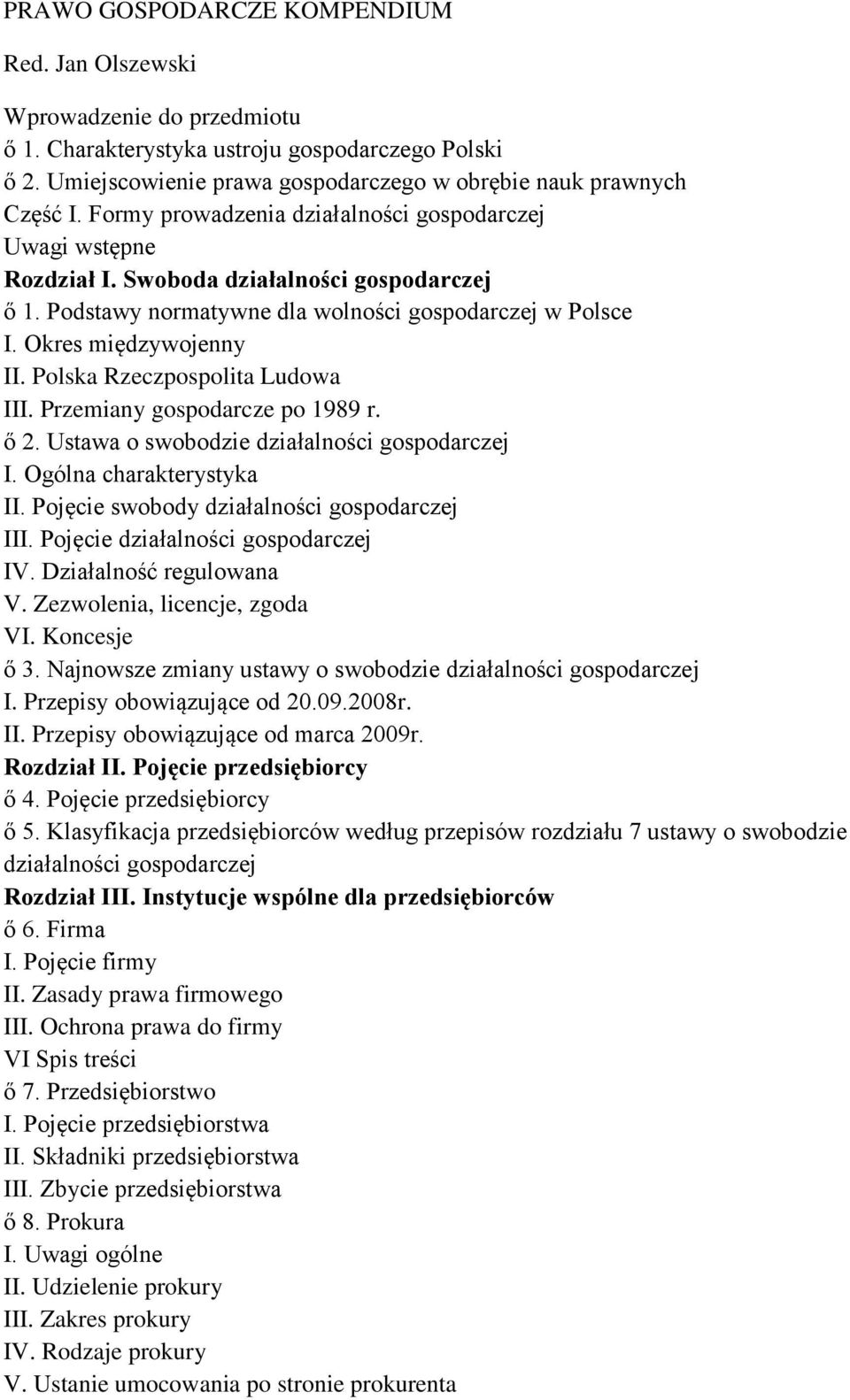 Polska Rzeczpospolita Ludowa III. Przemiany gospodarcze po 1989 r. ő 2. Ustawa o swobodzie działalności gospodarczej I. Ogólna charakterystyka II. Pojęcie swobody działalności gospodarczej III.