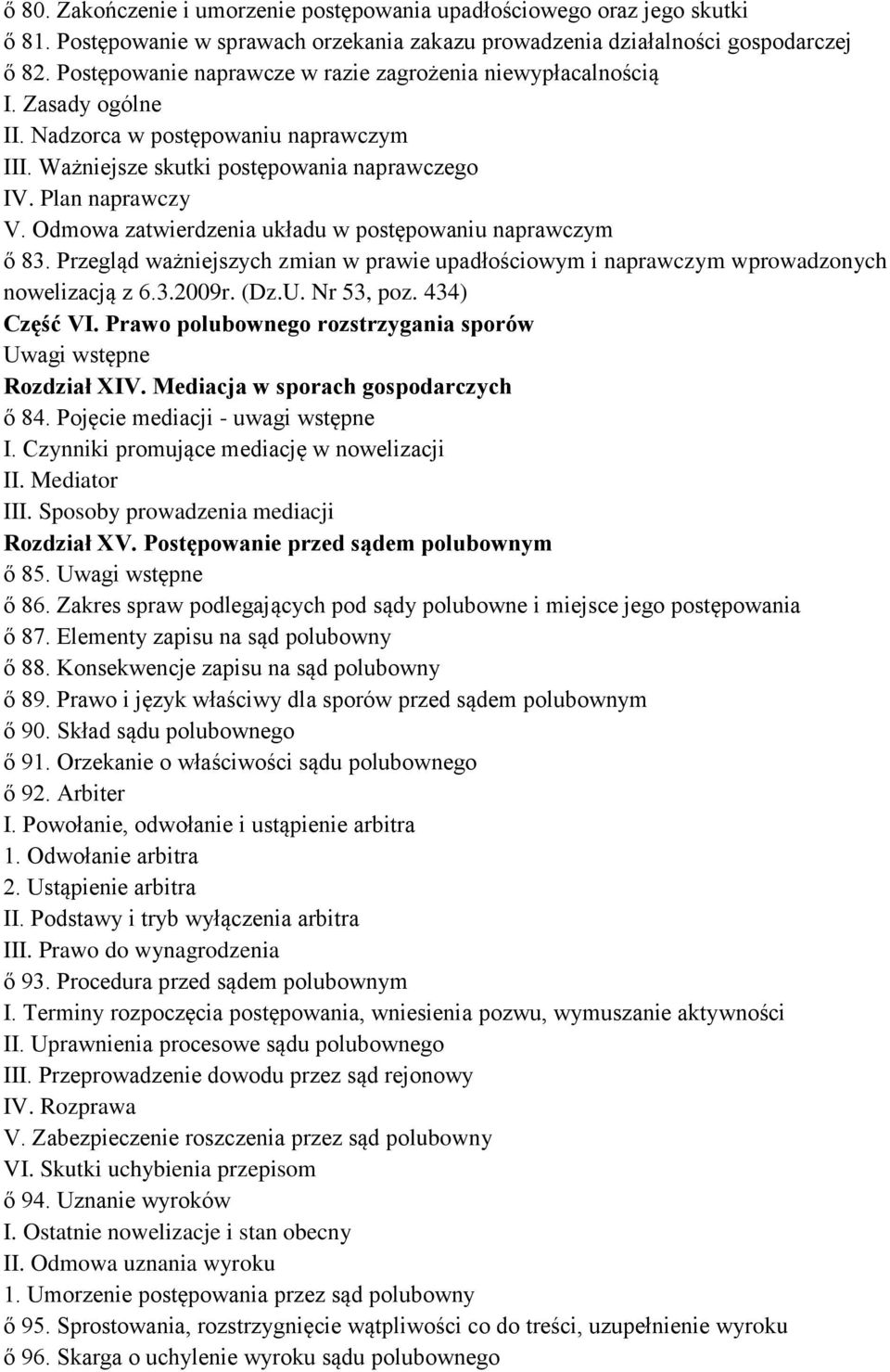 Odmowa zatwierdzenia układu w postępowaniu naprawczym ő 83. Przegląd ważniejszych zmian w prawie upadłościowym i naprawczym wprowadzonych nowelizacją z 6.3.2009r. (Dz.U. Nr 53, poz. 434) Część VI.