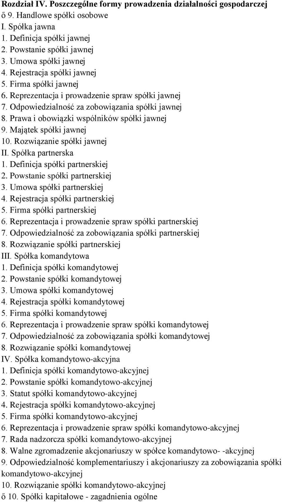 Majątek spółki jawnej 10. Rozwiązanie spółki jawnej II. Spółka partnerska 1. Definicja spółki partnerskiej 2. Powstanie spółki partnerskiej 3. Umowa spółki partnerskiej 4.