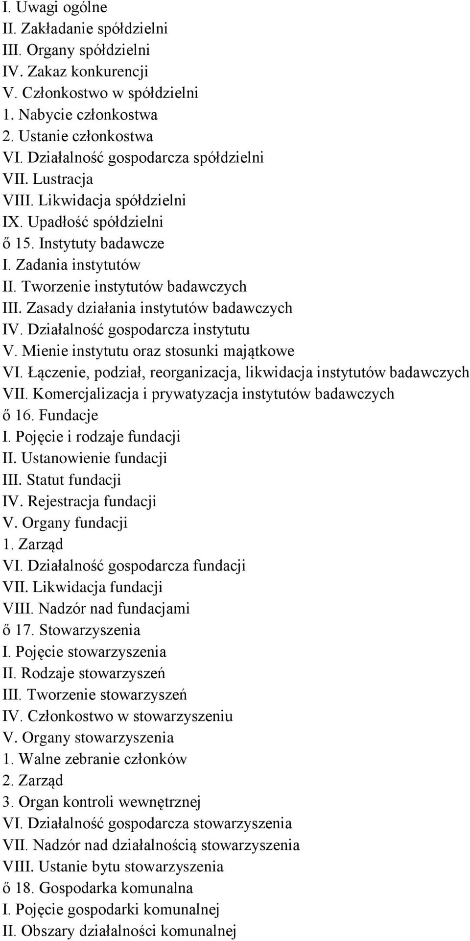 Zasady działania instytutów badawczych IV. Działalność gospodarcza instytutu V. Mienie instytutu oraz stosunki majątkowe VI. Łączenie, podział, reorganizacja, likwidacja instytutów badawczych VII.