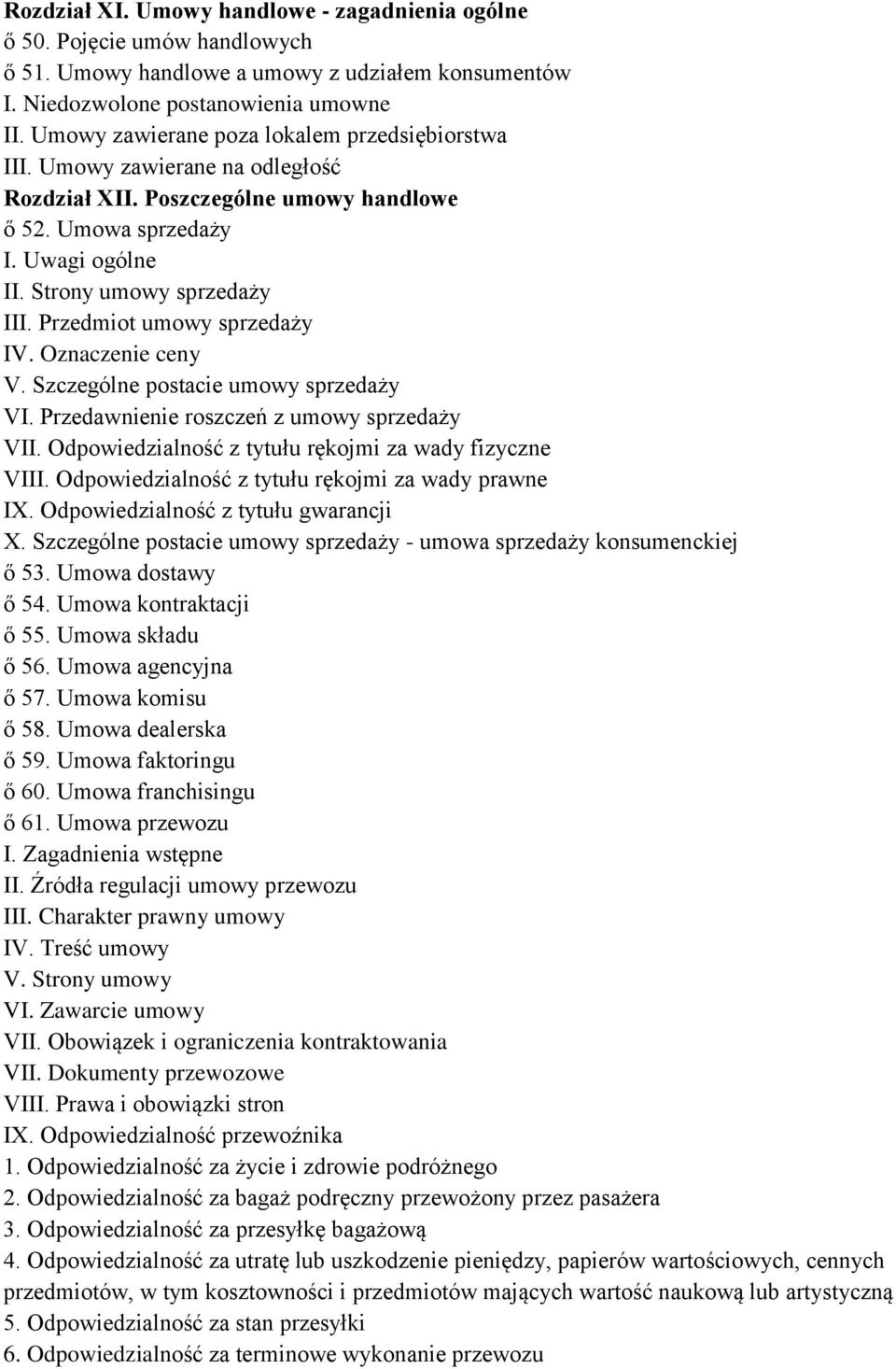 Przedmiot umowy sprzedaży IV. Oznaczenie ceny V. Szczególne postacie umowy sprzedaży VI. Przedawnienie roszczeń z umowy sprzedaży VII. Odpowiedzialność z tytułu rękojmi za wady fizyczne VIII.