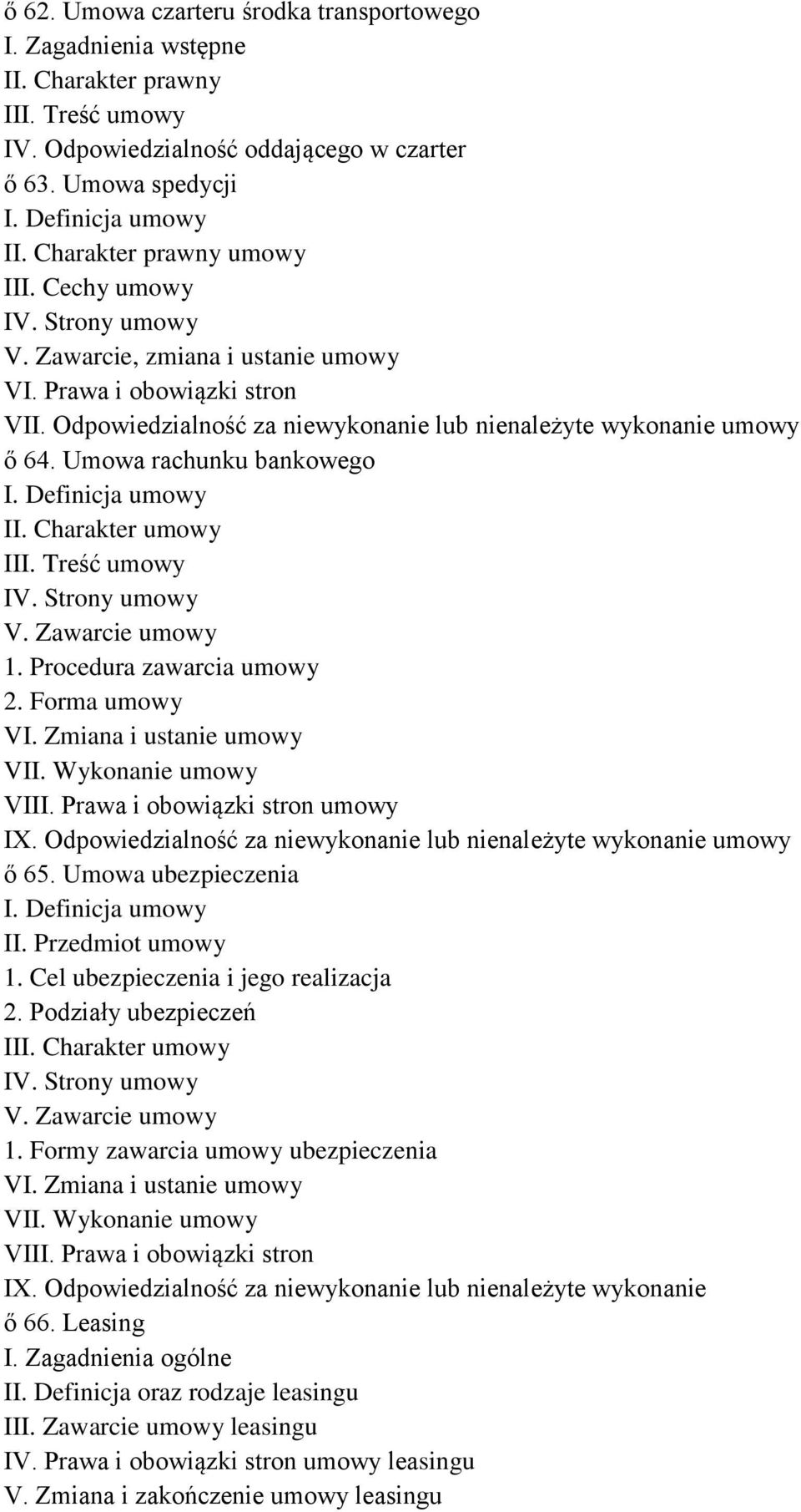 Umowa rachunku bankowego I. Definicja umowy II. Charakter umowy III. Treść umowy IV. Strony umowy V. Zawarcie umowy 1. Procedura zawarcia umowy 2. Forma umowy VI. Zmiana i ustanie umowy VII.